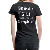 Being a Gigi Makes My Life Complete Women’s Premium T-Shirt - black