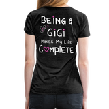 Being a Gigi Makes My Life Complete Women’s Premium T-Shirt - charcoal gray