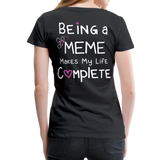 Being a Meme Makes My Life Complete Women’s Premium T-Shirt (CK1535) - black