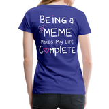 Being a Meme Makes My Life Complete Women’s Premium T-Shirt (CK1535) - royal blue