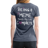 Being a Meme Makes My Life Complete Women’s Premium T-Shirt (CK1535) - heather blue