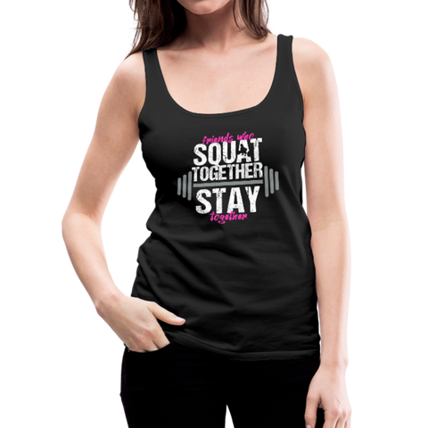 Friends Who Squat Together Stay Together Women’s Premium Tank Top - black