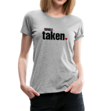 Taken Valentines Women’s Premium T-Shirt (CK1681W) - heather gray