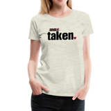 Taken Valentines Women’s Premium T-Shirt (CK1681W) - heather oatmeal