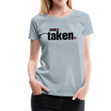 Taken Valentines Women’s Premium T-Shirt (CK1681W) - heather ice blue