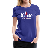 Wine is my Valentine Women’s Premium T-Shirt (CK1683W) - royal blue