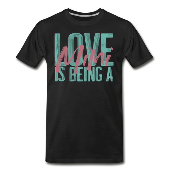 Love is being a Mimi Unisex/Men's Premium T-Shirt - black