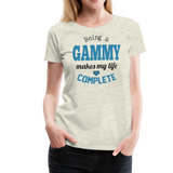 Being a Gammy Makes My Life Complete Women’s Premium T-Shirt (CK1543) - heather oatmeal
