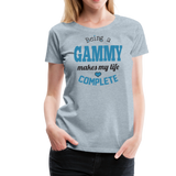 Being a Gammy Makes My Life Complete Women’s Premium T-Shirt (CK1543) - heather ice blue