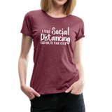 Social Distancing Women’s Premium T-Shirt (CK1830) - heather burgundy
