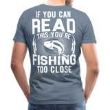 If you can read this you're fishing too close Men's Premium T-Shirt (KS1012) - steel blue