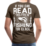 If you can read this you're fishing too close Men's Premium T-Shirt (KS1012) - noble brown