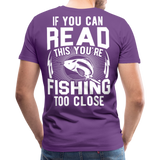 If you can read this you're fishing too close Men's Premium T-Shirt (KS1012) - purple