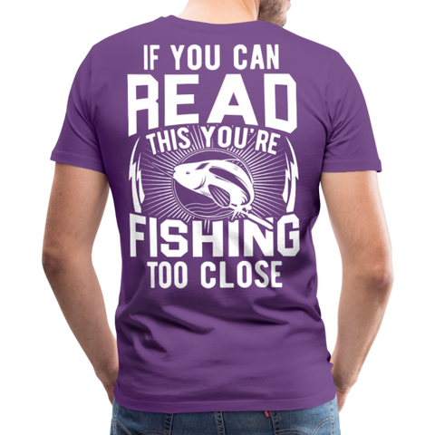 If you can read this you're fishing too close Men's Premium T-Shirt (KS1012) - purple