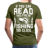 If you can read this you're fishing too close Men's Premium T-Shirt (KS1012) - olive green