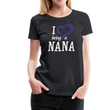 I Love Being a Nana Women’s Premium T-Shirt (CK1552) - black