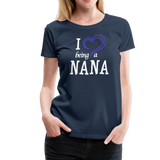 I Love Being a Nana Women’s Premium T-Shirt (CK1552) - navy