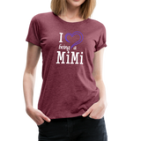 I Love Being A Mimi Women’s Premium T-Shirt (CK1554) - heather burgundy