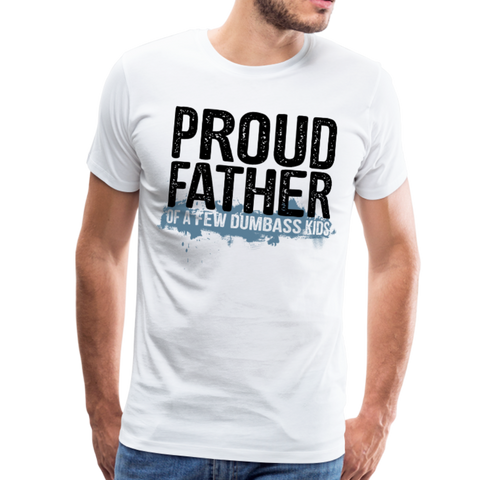 Proud Father of a few dumbass kids Men's Premium T-Shirt (CK1038) - white