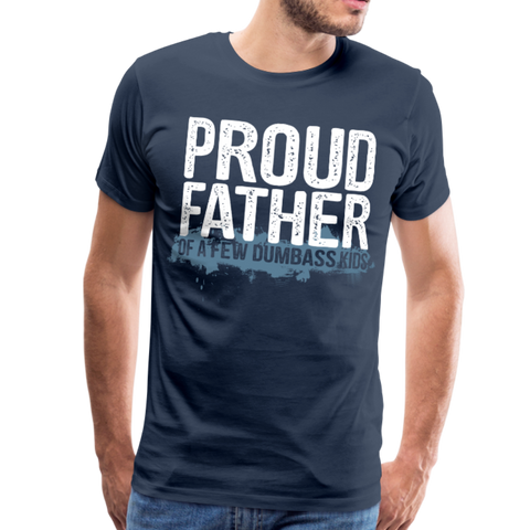 Proud Father of a few dumbass kids Men's Premium T-Shirt (CK1038) - navy