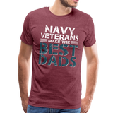 Navy Veterans Make the Best Dads Men's Premium T-Shirt - heather burgundy
