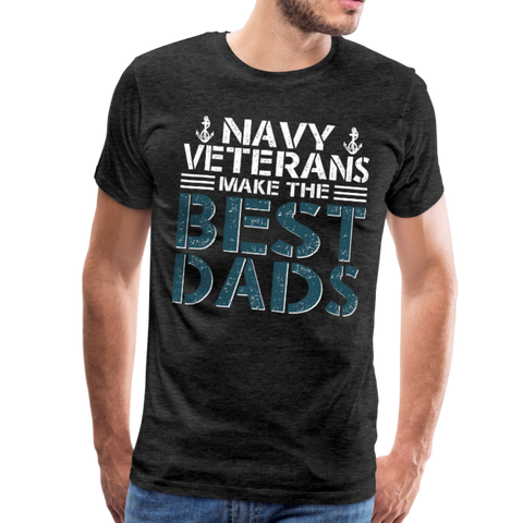 Navy Veterans Make The Best Dads Men's Premium T-Shirt - charcoal gray