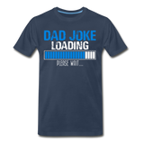 Dad Joke Loading Please Wait Men's Premium T-Shirt (CK1044) - navy