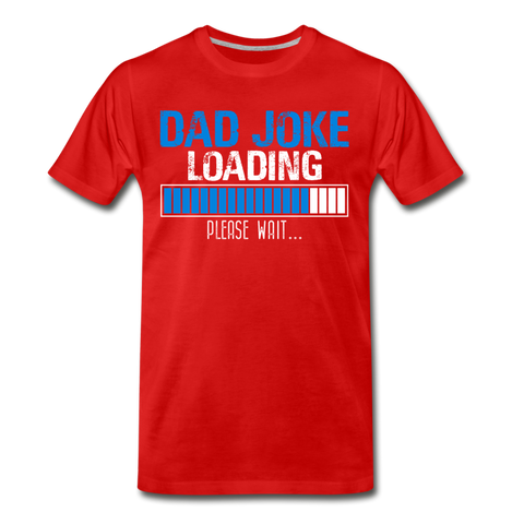 Dad Joke Loading Please Wait Men's Premium T-Shirt (CK1044) - red