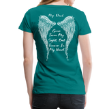 My Dad Gone From Sight Women’s Premium T-Shirt (CK1801) - teal