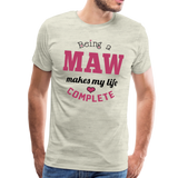 Being a Maw Makes My Life Complete Men's Premium T-Shirt - heather oatmeal