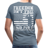 Freedom Isn't Free I Paid For It United Sates Veteran Men's Premium T-Shirt (CK1275) - steel blue