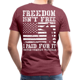 Freedom Isn't Free I Paid For It United Sates Veteran Men's Premium T-Shirt (CK1275) - heather burgundy