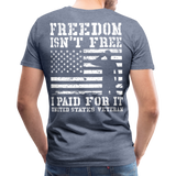 Freedom Isn't Free I Paid For It United Sates Veteran Men's Premium T-Shirt (CK1275) - heather blue