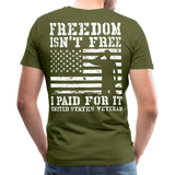 Freedom Isn't Free I Paid For It United Sates Veteran Men's Premium T-Shirt (CK1275) - olive green