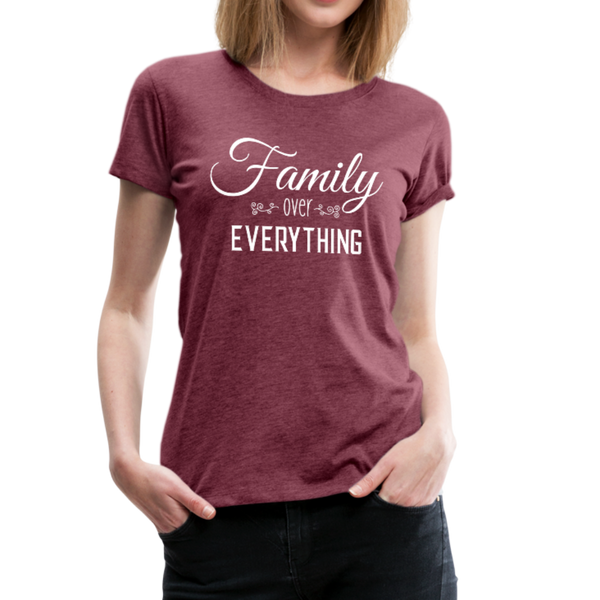 Family Over Everything Women’s Premium T-Shirt (CK1932) - heather burgundy