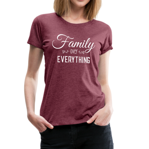 Family Over Everything Women’s Premium T-Shirt (CK1932) - heather burgundy