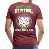 Don't Judge My Pitbull Men's Premium T-Shirt (CK1935) - heather burgundy