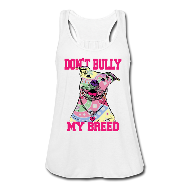 Don't Bully My Breed Women's Flowy Tank Top by Bella - white