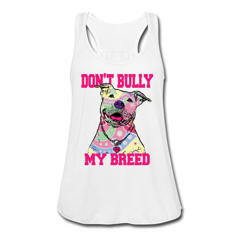Don't Bully My Breed Women's Flowy Tank Top by Bella - white