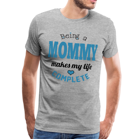 Being a Mommy Makes My Life Complete Men's Premium T-Shirt - heather gray
