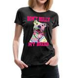 Dont' Bully My Breed Women’s Premium T-Shirt - charcoal gray