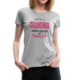 Being a Grandma Makes My Life Complete Women’s Premium T-Shirt (CK1532) - heather gray