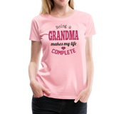 Being a Grandma Makes My Life Complete Women’s Premium T-Shirt (CK1532) - pink