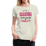 Being a Grandma Makes My Life Complete Women’s Premium T-Shirt (CK1532) - heather oatmeal