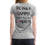 Being a Gammy Makes My Life Complete Women’s Premium T-Shirt (CK1533) - heather gray