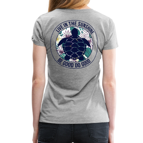 Live in the Sunshine Be Good Do Good Women’s Premium T-Shirt - heather gray