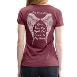 My Daughter Gone from Sight Women’s Premium T-Shirt (CK1802) - heather burgundy