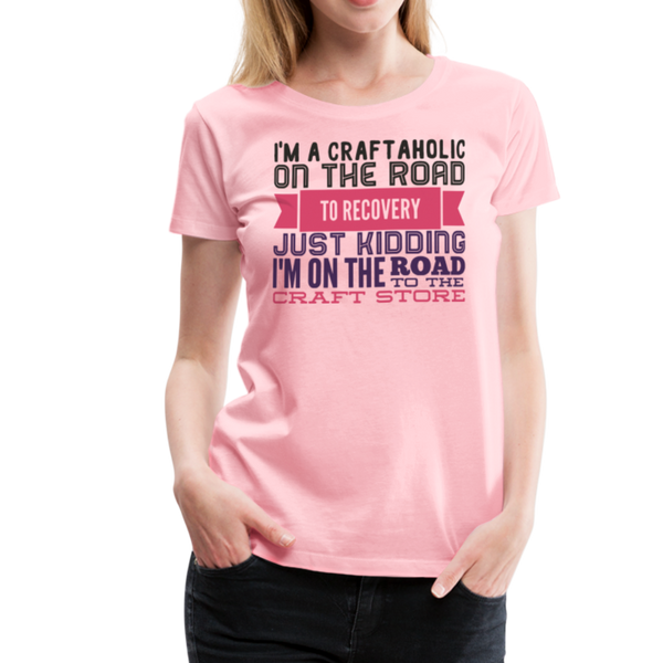 Craftaholic  Women’s Premium T-Shirt - pink