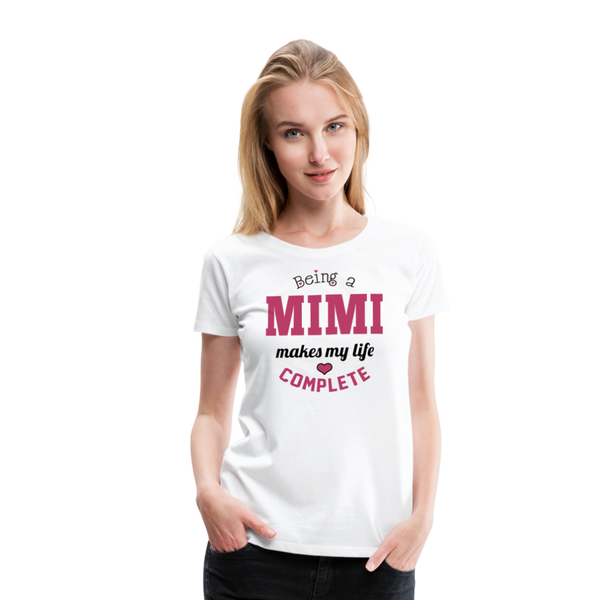 Being a Mimi Makes My Life Complete Women’s Premium T-Shirt (CK1542) - white