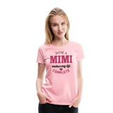 Being a Mimi Makes My Life Complete Women’s Premium T-Shirt (CK1542) - pink